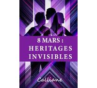 8 MARS : HERITAGES INVISIBLES: Ce que la liberté nous laisse à choisir