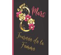 8 Mars Journée de la Femme: Journée internationale des droits de la femme. Carnet de notes ligné, cadeau parfait pour maman, épouse, sœur, femme indépendante, amie ou petite amie...