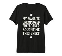 8 Mon père préféré sans Emploi Freeloader m'a acheté ceci T-Shirt Haut de Gamme