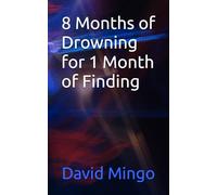 8 Months of Drowning for 1 Month of Finding