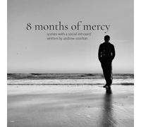 8 months of mercy: scenes with a social introvert