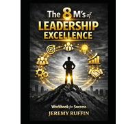 8 M's Of Leadership Excellence: A Comprehensive Workbook