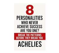 8 PERSONALITIES Who Never Achieve Success- Are You One?: Break the Patterns Before They Break You.