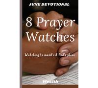 8 PRAYER WATCHES: The 8 Biblical Prayer Watches: Understanding Your Spiritual Assignment (Discover Your Watch, The Night Intercessor, Breaking ... Gifts for women, men, friends/31 pages