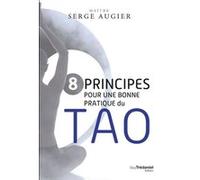 8 principes pour une bonne pratique du Tao Serge Augier (Auteur)