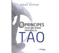 8 principes pour une bonne pratique du Tao - Serge Augier - Tredaniel La Maisnie - broché - Guide