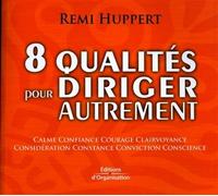 8 qualités pour diriger autrement Calme, confiance, courage, clairvoyance, considération, constance, conviction, conscience - Rémi Huppert - Organisation Eds D' - broché - Etude