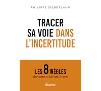 Tracer sa voie dans l'incertitude - Les 8 règles de votre création ultime