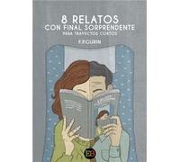 8 Relatos Con Final Sorprendente Para Trayectos Cortos P Gurin, F (Auteur)