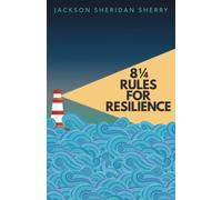 8 ¼ Rules for Resilience: How to Bounce Back in an Unpredictable World