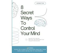 8 Secret Ways To Control Your Mind: Unlock Focus, Master Emotions, and Reprogram Your Thoughts for Success