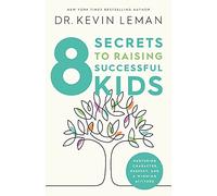 8 Secrets to Raising Successful Kids by Kevin Leman Kevin Leman (Auteur)