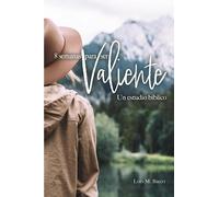 8 Semanas para ser Valiente: un estudio biblico (Spanish Edition)