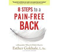 8 Steps to a Pain-Free Back: Natural Posture Solutions for Pain in the Back, Neck, Shoulder, Hip, Knee, and Foot