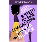 8 Steps to Side Characters: How to Craft Supporting Roles with Intention, Purpose, and Power Workbook