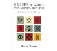 8 Steps Towards Community Healing: An Afrikan-Centered Process