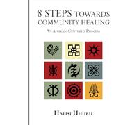 8 Steps Towards Community Healing: An Afrikan-Centered Process