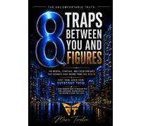 8 TRAPS BETWEEN YOU AND 8 FIGURES: THE MENTAL STRATEGIC AND EXECUTION GAPS THAT SEPERATE HIGH INCOME FROM TRUE WEALTH