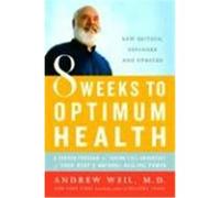 8 Weeks to Optimum Health: A Proven Program for Taking Full Advantage of Your Body's Natural Healing Power Weil, Andrew (Auteur)