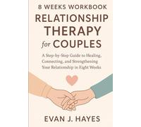 8 Weeks Workbook Relationship Therapy for Couples: A Step-by-Step Guide to Healing, Connecting, and Strengthening Your Relationship in Eight Weeks