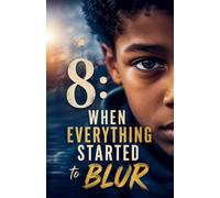 8: When Everything Started to Blur