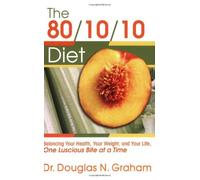 [80/10/10 Diet: Balancing Your Health, Your Weight and Your Life - One Luscious Bite At A Time] [By: Douglas N. Graham] [November, 2006]