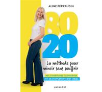 80 20 la méthode pour mincir sans souffrir 80% d'habitudes à conserver 20% de changements bien ciblés - Aline Perraudin - Marabout - broché - Guide
