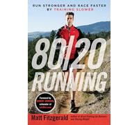 80/20 Running: Run Stronger and Race Faster By Training Slower