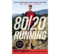 80/20 Running: Run Stronger And Race Faster By Training Slower (Paperback) Matt Fitzgerald, (Auteur)