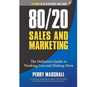 80/20 Sales and Marketing: The Definitive Guide to Working Less and Making More