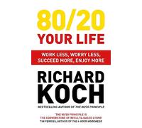 80/20 Your Life: Work Less, Worry Less, Succeed More, Enjoy More - Use The 80/20 Principle to invest and save money, improve relationships and become happier