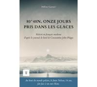 80°48N, Onze jours pris dans les glaces: 1ère réécriture intégrale en français moderne du journal de bord : "A Voyage towards the North Pole (1773)" de Constantine John Phipps.