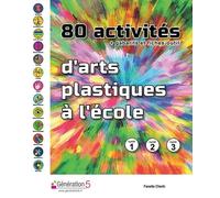 80 Activités D'arts Plastiques À L'école - + Gabarits Et Fiches-Outils - Cycle 1, Cycle 2, Cycle 3