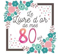 80 ans: Le livre d'or Original de mon Anniversaire 80 ans à personnaliser félicitations et photos , Cadeau et déco à Offrir homme femme maman papa ,décoration Fleurs