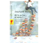 80% au bac... et après ? Les enfants de la démocratisation scolaire - Stéphane Beaud - La découverte - Poche - Essai