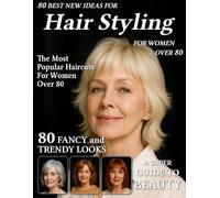 80 Best New Ideas for Hair Styling for Women Over 80: Low-Maintenance Haircuts for Every Face Shape - Hairstyle Magazine to Find Your New Style for Older, Mature Women