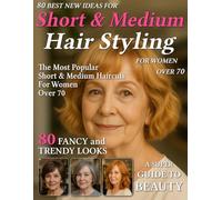80 Best New Ideas for Short & Medium Hair Styling for Women Over 70: Low-Maintenance Looks for Every Face Shape - Haircut Magazine to Find Your New Style for Older, Mature Women