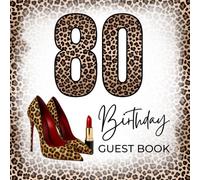 80 Birthday Guest Book: 80th Birthday Guest Book Party Sign-In with Leopard and Cheetah Style, High Heels & Red Lipstick, Featuring Family Message ... Pages, Gift Log, 8.5" x 8.5" for 50 Guests