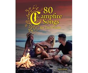 80 Campfire Songs for Tin Whistle