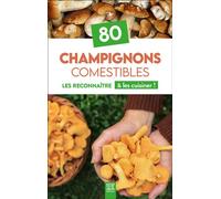 80 Champignons comestibles Les reconnaître & les cuisiner ! - Collectif - Suzac - broché - Guide