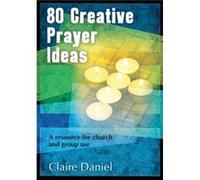 80 Creative Prayer Ideas by Claire Daniel Claire Daniel, (Auteur)