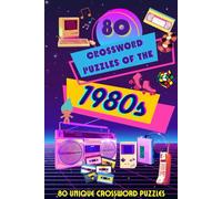 80 Crossword Puzzles Of The 1980s: 80 Totally Tubular Puzzles Packed with Pop Culture, Music, Movies & Retro Vibes from the Raddest Decade Ever!