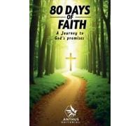 80 Days Of Faith: A Journey To God's Promises. (Pathway To Purpose: Tools And Inspiration For A Christ-Centered Life)
