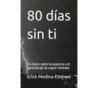 80 días sin ti: Un diario sobre la ausencia y el aprendizaje de seguir viviendo