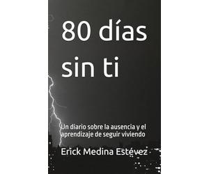 80 días sin ti: Un diario sobre la ausencia y el aprendizaje de seguir viviendo
