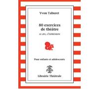 80 exercices de théâtre Le jeu, l'expression ; pour enfants et adolescents - Yvon Taburet - Librairie Theatrale - broché - Document jeunesse dès 9 ans