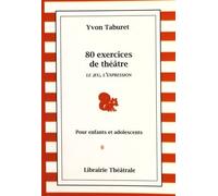 80 Exercices De Théâtre Pour Enfants Et Adolescents - Le Jeu, L'expression