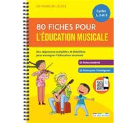 80 fiches pour l’éducation musicale: Des séquences complètes et détaillées pour enseigner l'éducation musicale
