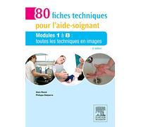 80 fiches techniques pour l'aide-soignant: Modules 1 à 8 : toutes les techniques en images