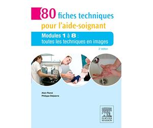 80 fiches techniques pour l'aide-soignant: Modules 1 à 8 : toutes les techniques en images
